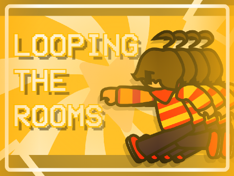 Looping the Rooms