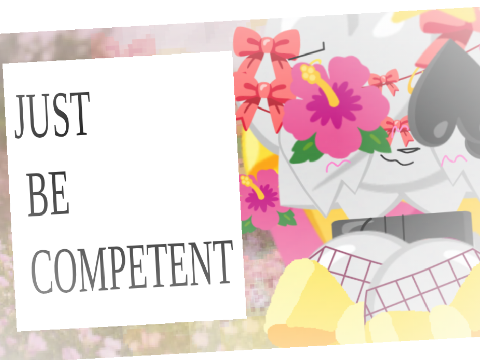 【﻿Ｊｕｓｔ　Ｂｅ　Ｃｏｍｐｅｔｅｎｔ　－－　Ｍｅｍｅ】