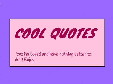 Cool Quotes!