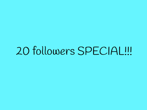 (Closed) 20 followers special!!!