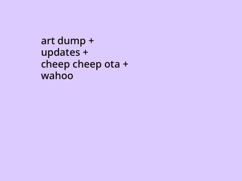 art dump + updates + wahoo