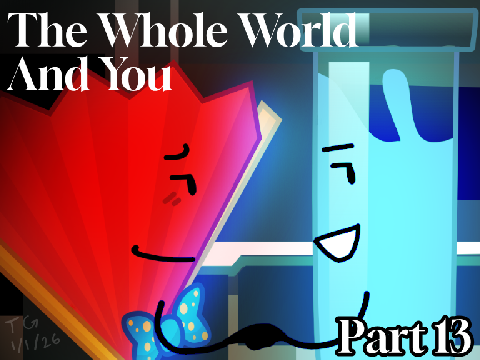 The Whole World And You [ part 13 + tne ]