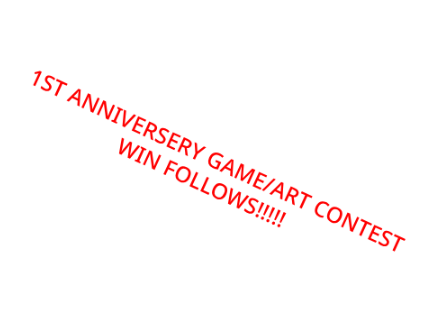 2ND ANNIVERSARY GAME/ART CONTEST WIN FOLLOWS!!!!!
