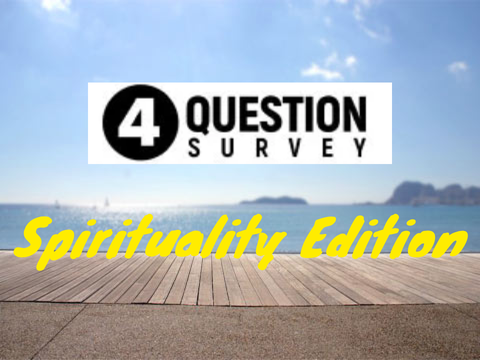 4 Question Survey: Spirituality Edition