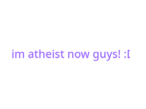 im atheist now! :D
