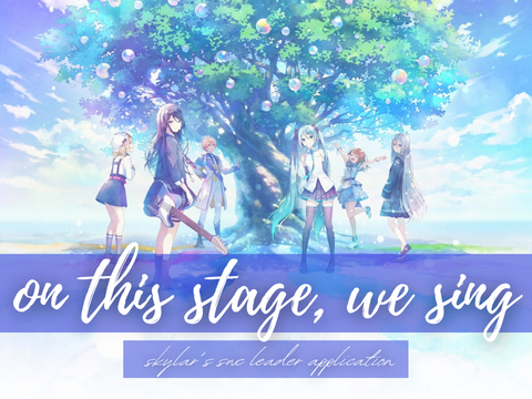 On This Stage, We Sing ✧ Skylar's SWC Leader Application