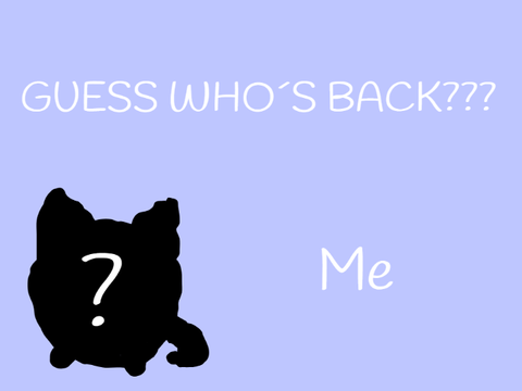 ME IS BACK!!! ):3