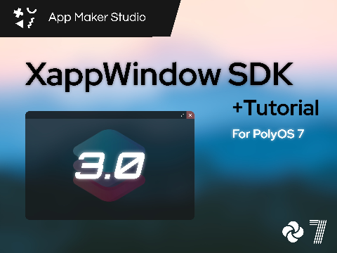 PolyOS 7 APP MAKER // XappWindow 3.0 SDK Template + Tutorial