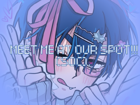 meet me at our spot//meme//gl//SOC!?