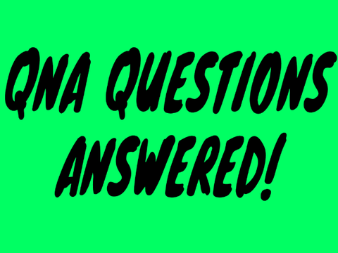 QNA questions answered! 