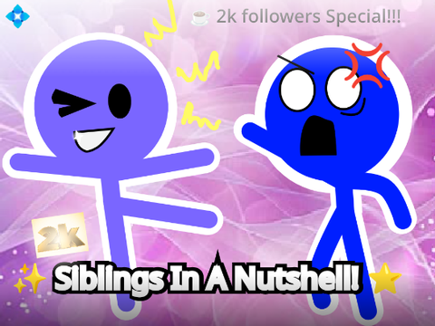 ✨ Siblings In A Nutshell! ⭐ || ☕ 2k followers Special!!! :3 ⭕ #trending