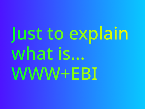 Just to explain what is WWW+EBI