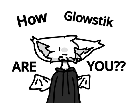 HOW GLOWSTIK R U??