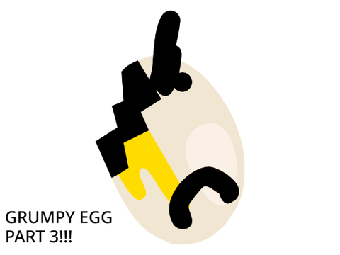Grumpy egg Part 3