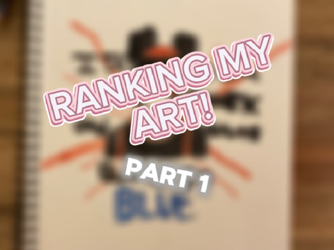 RANKING MY ART! - (part 1!)