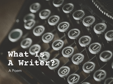 What Is A Writer? || A Poem 
