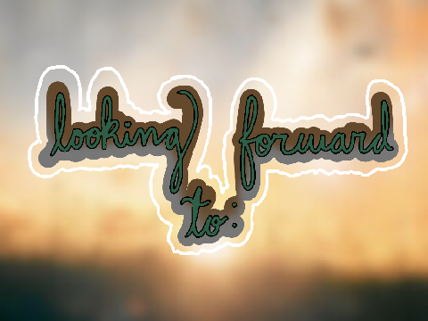 ‧₊˚♪ things that i'm looking forward to (UPDATED + RESHAREDDDDD)