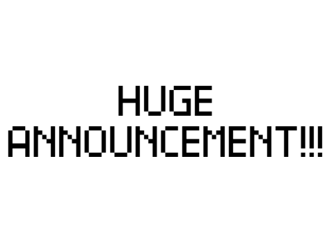 HUGE ANNOUNCEMENT!!!