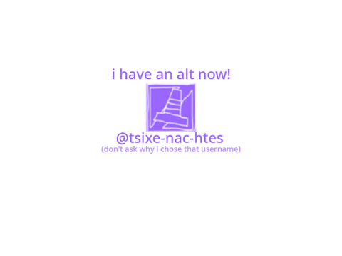 i have an alt now!