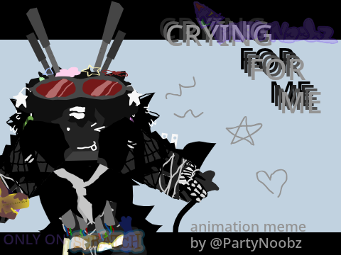 CRYING FOR ME / meme :3