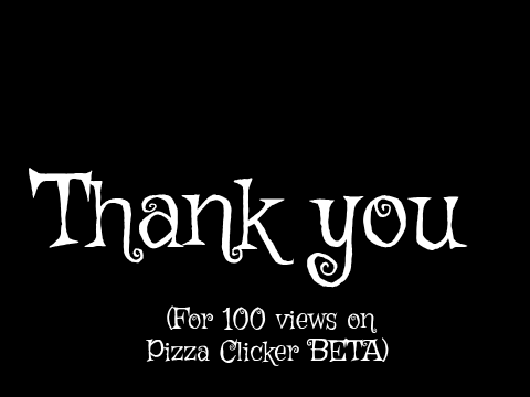 100 views on pizza clicker special!