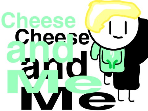 Cheese and Me