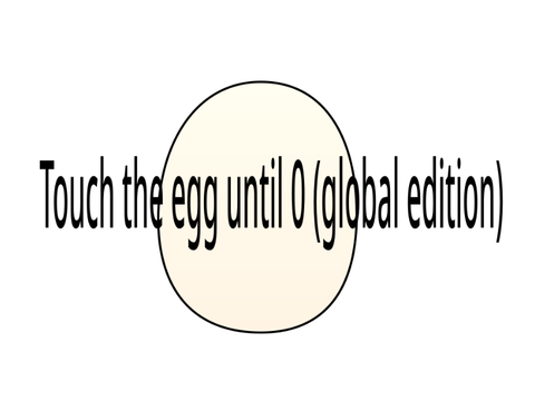 Touch the egg until 0 (global edition)
