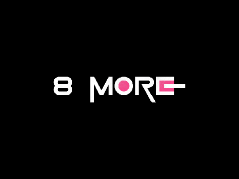 8 More