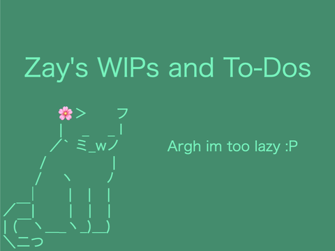 WIPs and To-Dos