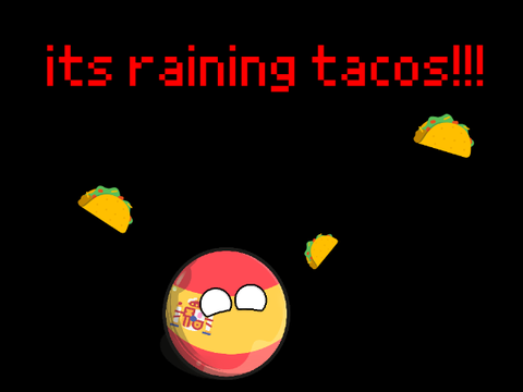 ITS RAINING TACOS!!!