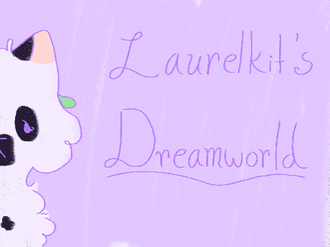 Laurelkit's Dreamworld