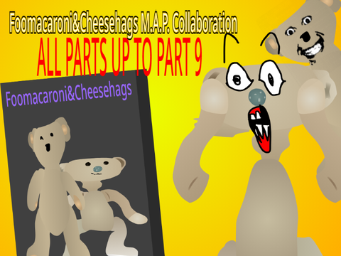 Foomacaroni&Cheesehags M.A.P. Collaboration (ALL PARTS UP TO PART 9)