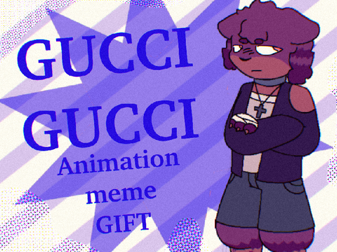 - | GUCCI GUCCI - Meme [GIFT For @Lilin-Dreams] | -