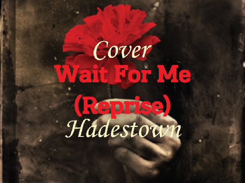 ❁ Wait For Me (Reprise) - Hadestown