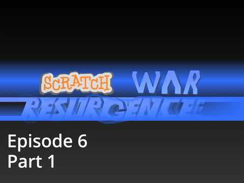 Scratch War RESURGENCE | Episode 6 Part 1