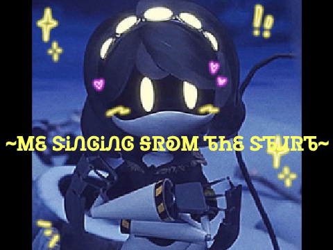 ~Me Singing From The Start~