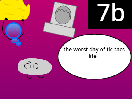 BFAPOL 7b: the worst day of Tic-Tacs life