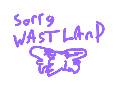 A apology to WASTELAND and everyone who enjoys it 