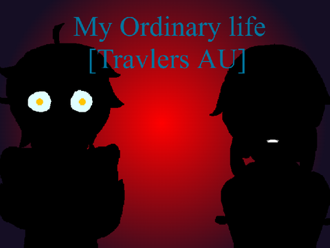 My Ordinary life [Travlers AU]