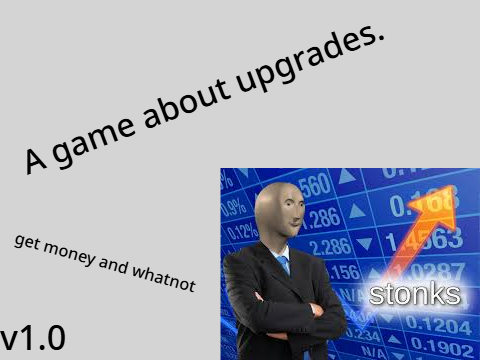 A game about upgrades. v1.0
