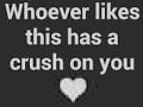 Whoever like this has a crush on me