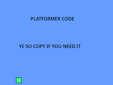 Just Copy This Platformer Code If You Need It