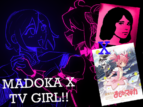 TV Girl x Madoka wip!!