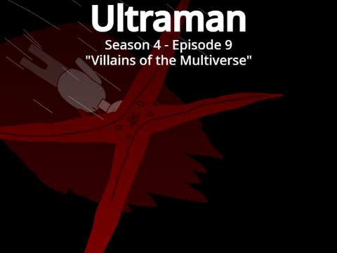 Ultraman S4 EP9: Villains of the Multiverse