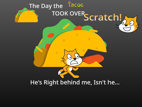 ~~~The Day the Tacos Took Over Scratch~~~