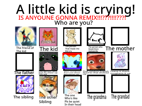 A little kid is crying! Who are you? remix remix remix remix remix remix remix