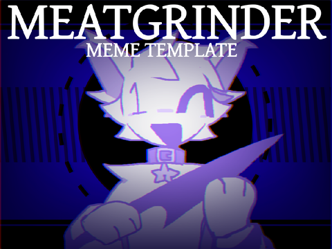 MEAT GRINDER / MEME TEMPLATE remix