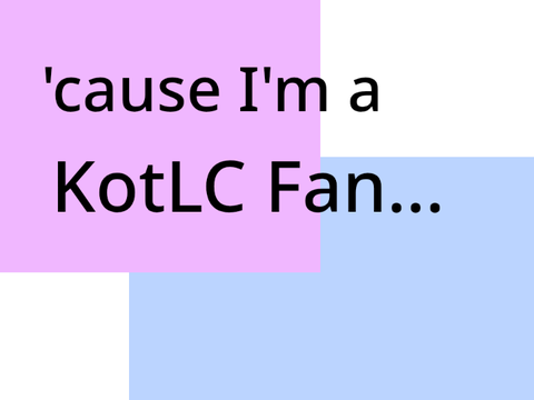 Because I'm a KotLC Fan...