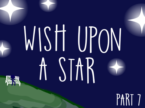 Wish Upon A Star ⭐️ Part 7