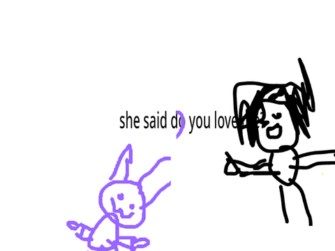 She said u love me? Remix